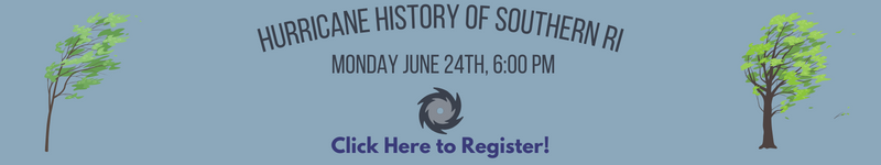 Click here to Register for our Hurricane History of Southern Rhode Island Talk on June 24th at 6PM